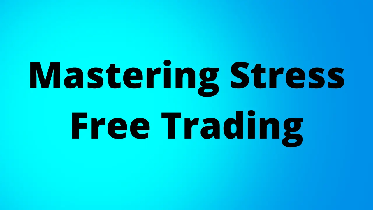 Mastering Stress-Free Trading: Insights & Strategies